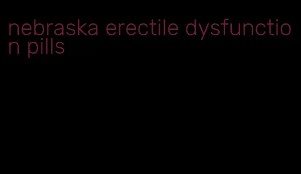 nebraska erectile dysfunction pills