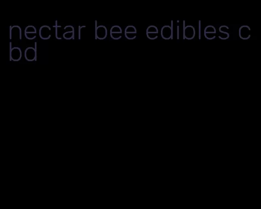 nectar bee edibles cbd