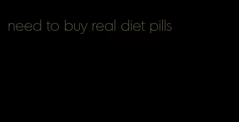 need to buy real diet pills