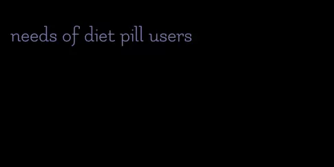 needs of diet pill users