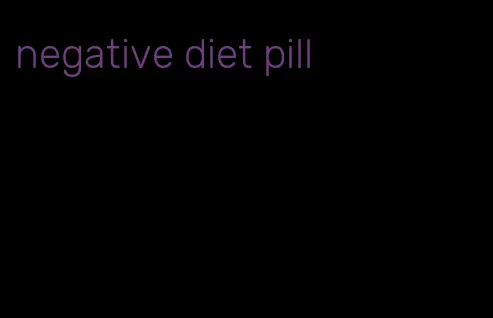 negative diet pill