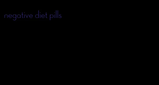 negative diet pills