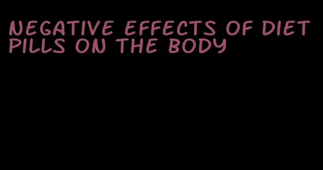 negative effects of diet pills on the body