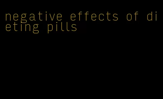 negative effects of dieting pills