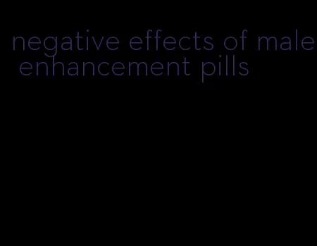 negative effects of male enhancement pills