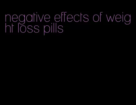 negative effects of weight loss pills