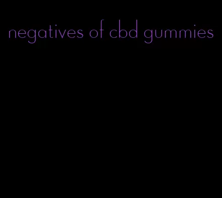 negatives of cbd gummies