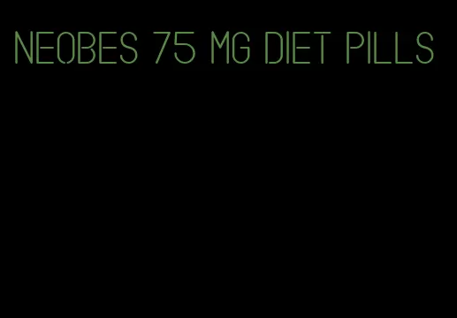 neobes 75 mg diet pills