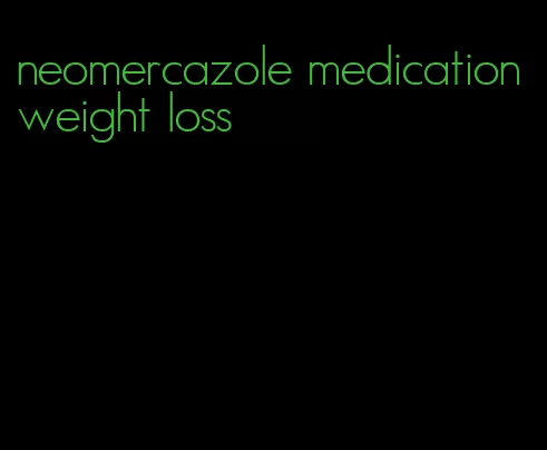 neomercazole medication weight loss