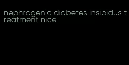 nephrogenic diabetes insipidus treatment nice