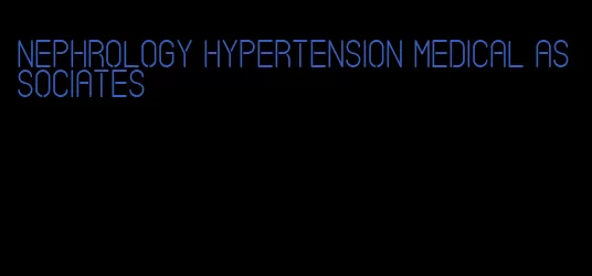 nephrology hypertension medical associates