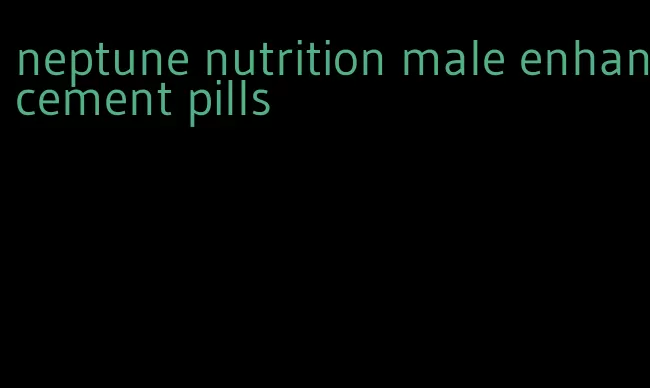 neptune nutrition male enhancement pills