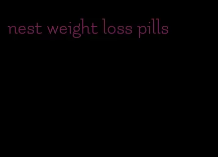 nest weight loss pills