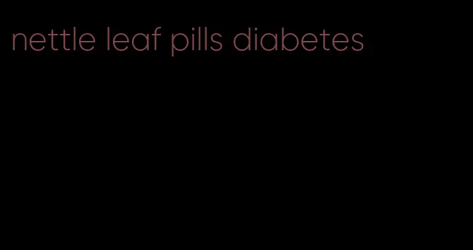 nettle leaf pills diabetes