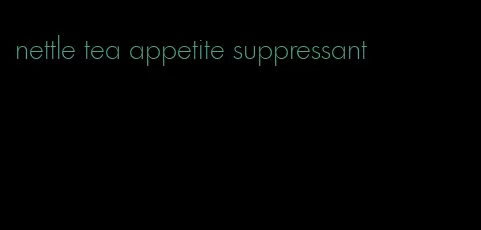 nettle tea appetite suppressant