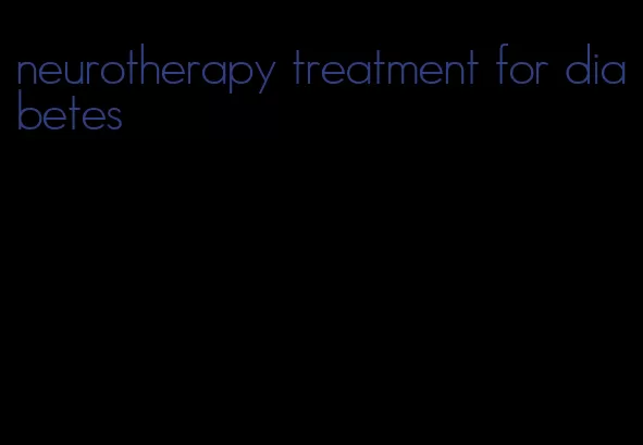 neurotherapy treatment for diabetes