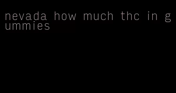 nevada how much thc in gummies