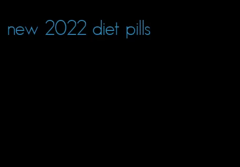 new 2022 diet pills