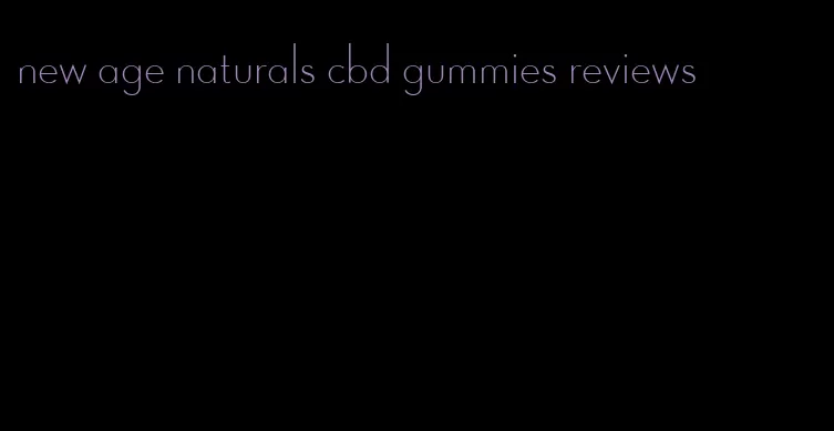 new age naturals cbd gummies reviews