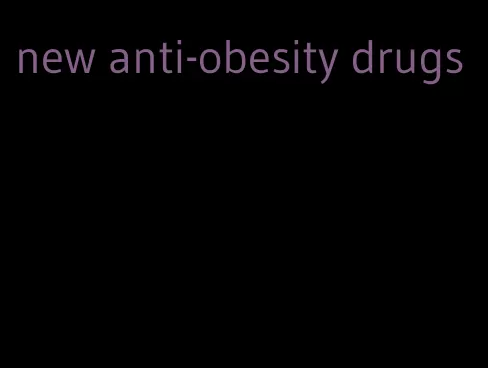 new anti-obesity drugs