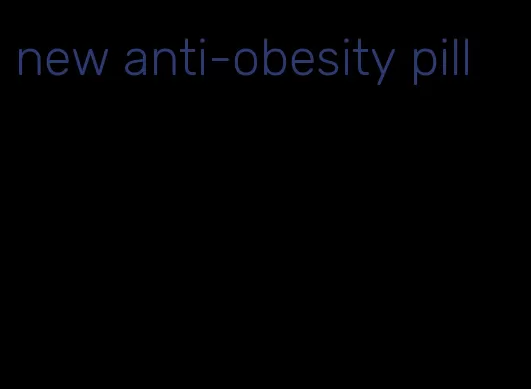 new anti-obesity pill