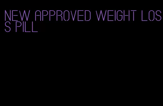 new approved weight loss pill