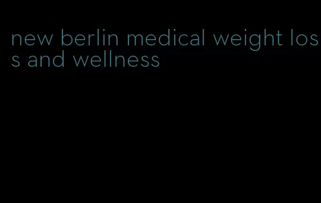 new berlin medical weight loss and wellness