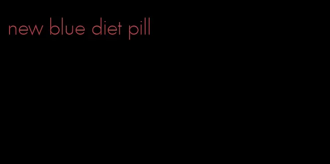 new blue diet pill