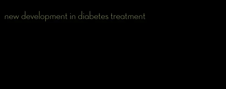 new development in diabetes treatment