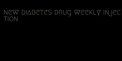 new diabetes drug weekly injection