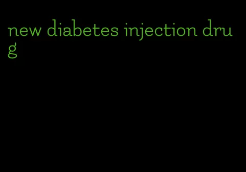 new diabetes injection drug