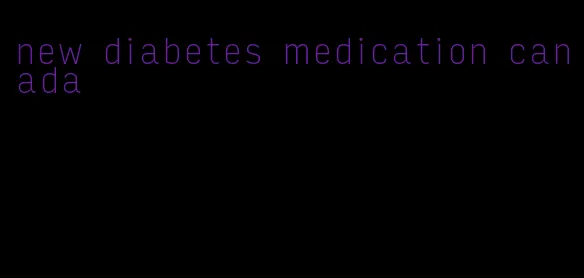 new diabetes medication canada