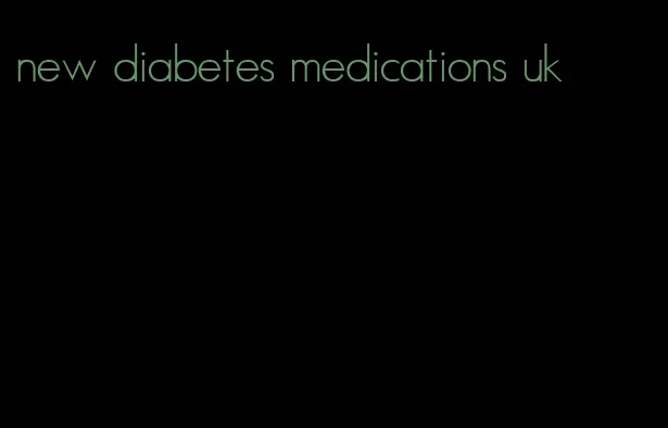 new diabetes medications uk