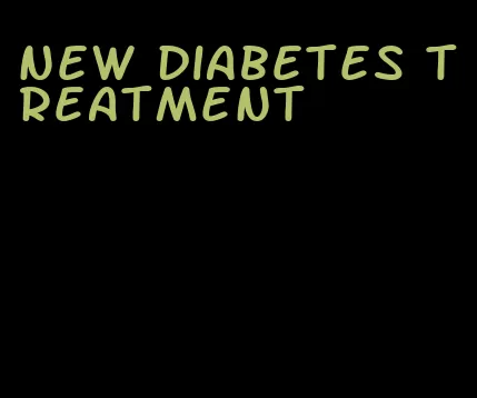 new diabetes treatment