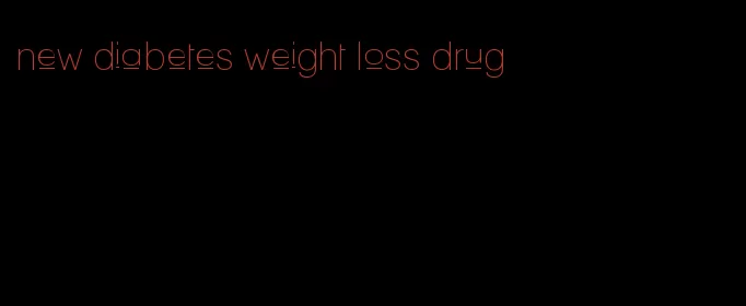 new diabetes weight loss drug