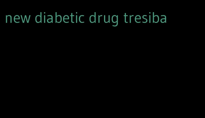 new diabetic drug tresiba