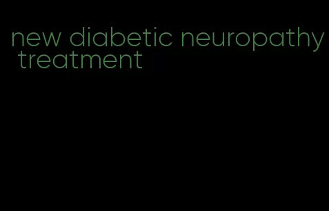 new diabetic neuropathy treatment