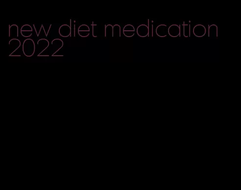 new diet medication 2022