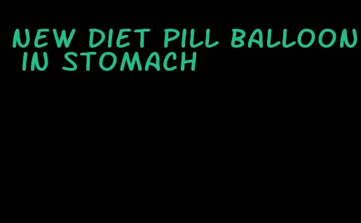 new diet pill balloon in stomach