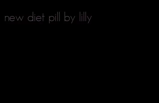 new diet pill by lilly