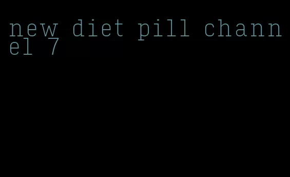 new diet pill channel 7