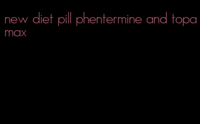 new diet pill phentermine and topamax