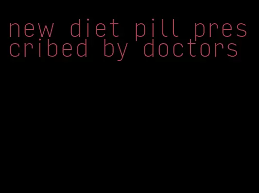 new diet pill prescribed by doctors