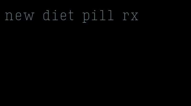 new diet pill rx