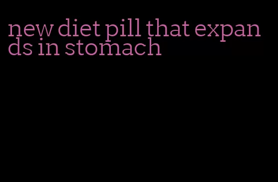 new diet pill that expands in stomach