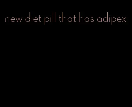 new diet pill that has adipex