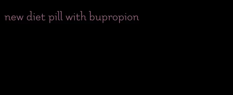 new diet pill with bupropion