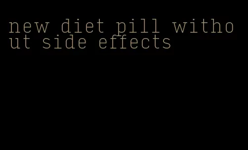 new diet pill without side effects