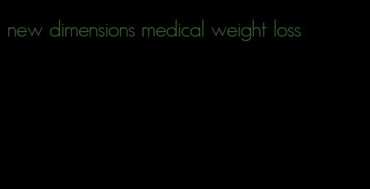 new dimensions medical weight loss