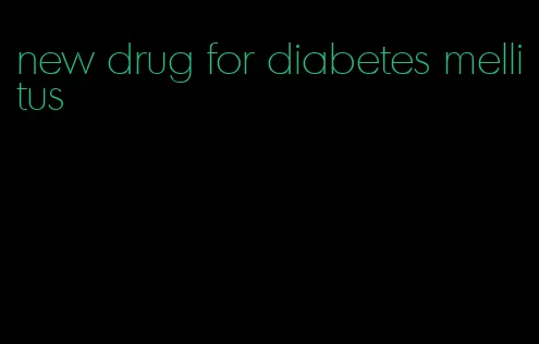 new drug for diabetes mellitus